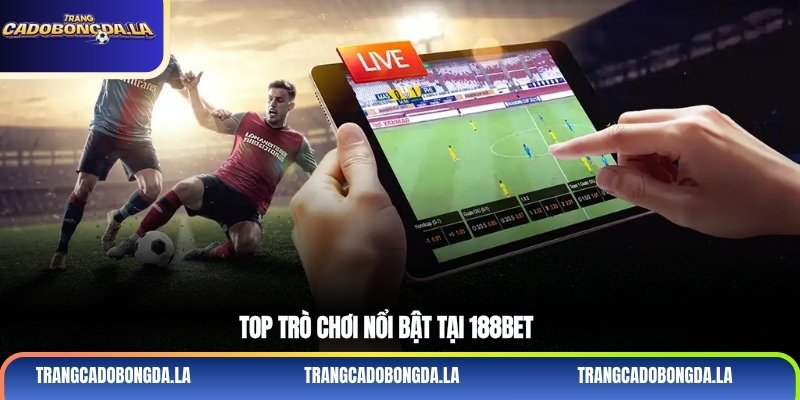 Top trò chơi nổi bật tại 188bet