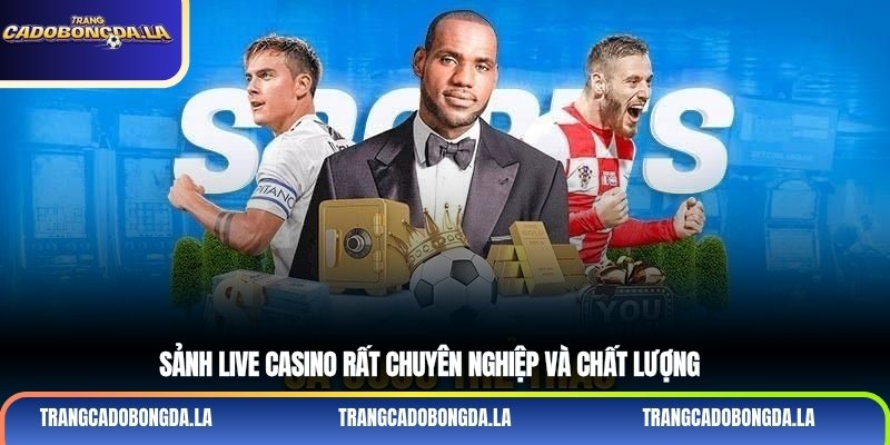Sảnh live casino rất chuyên nghiệp và chất lượng