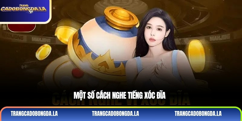 Một số cách nghe tiếng xóc đĩa