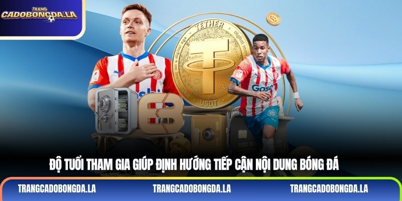 Độ tuổi tham gia giúp định hướng tiếp cận nội dung bóng đá