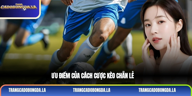 Ưu điểm của cách cược kèo chẵn lẻ