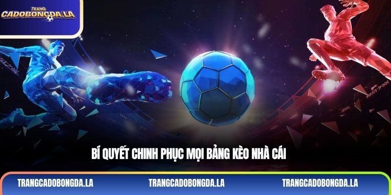 Bí quyết chinh phục mọi bảng kèo nhà cái