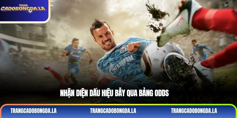 Nhận diện dấu hiệu bẫy qua bảng Odds