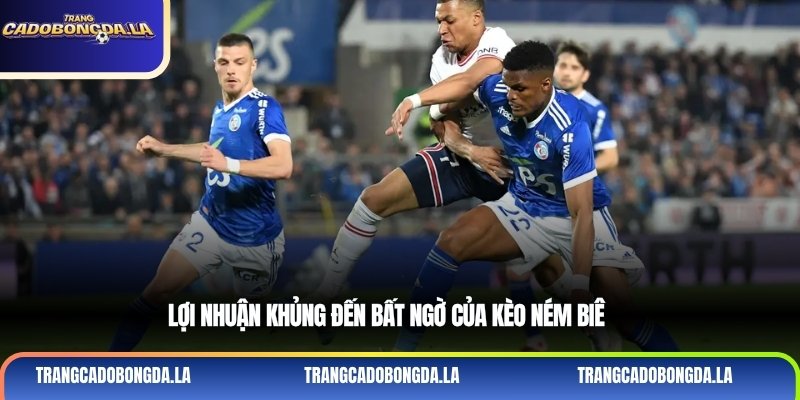 Lợi nhuận khủng đến bất ngờ của kèo ném biên