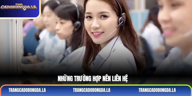 Những trường hợp nên liên hệ
