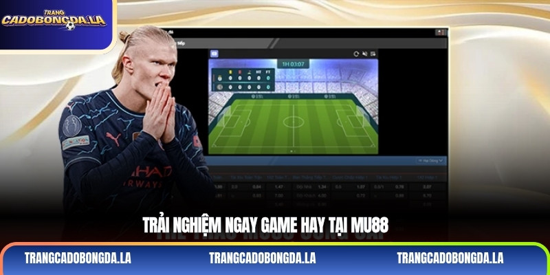 Trải nghiệm ngay game hay tại Mu88