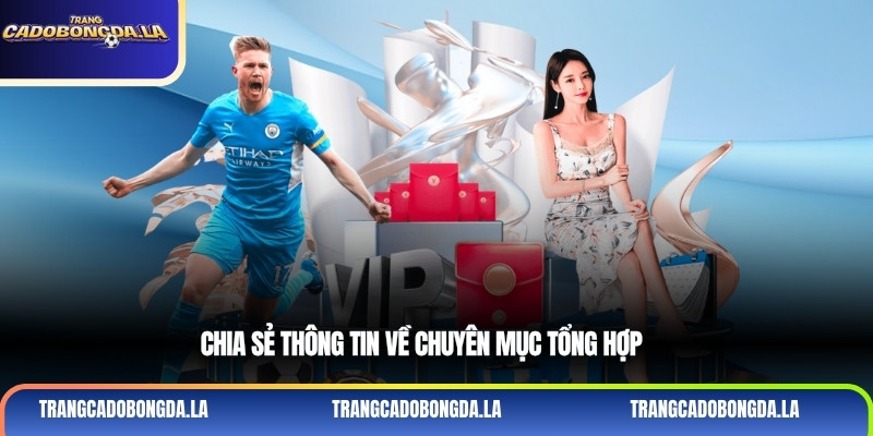 Chia sẻ thông tin về chuyên mục Tổng hợp