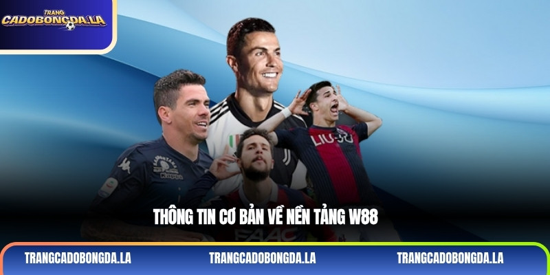 Thông tin cơ bản về nền tảng W88